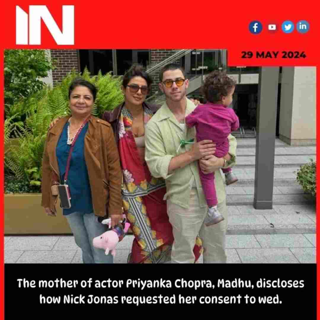 The mother of actor Priyanka Chopra, Madhu, discloses how Nick Jonas requested her consent to wed.