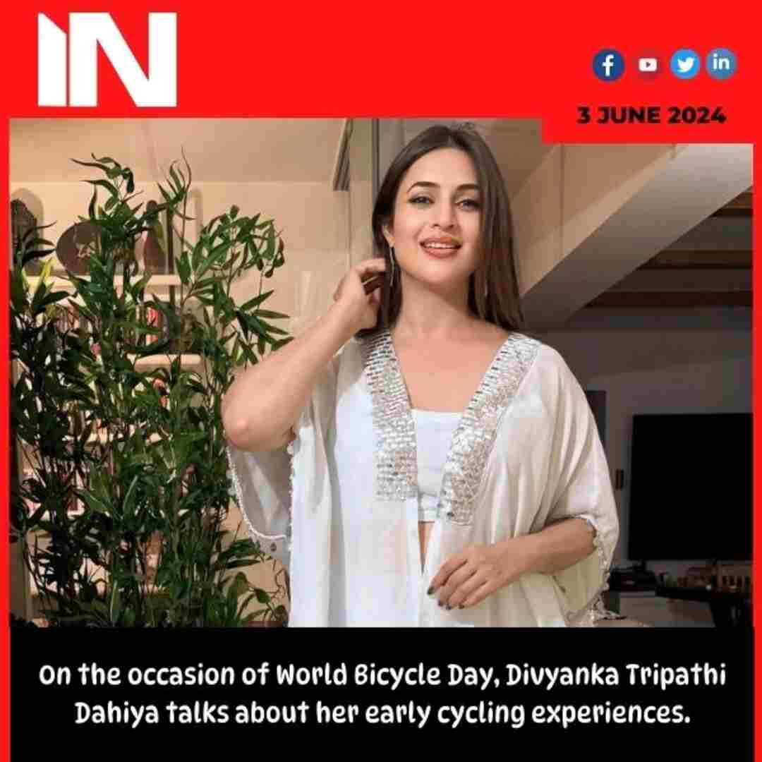 On the occasion of World Bicycle Day, Divyanka Tripathi Dahiya talks about her early cycling experiences.
