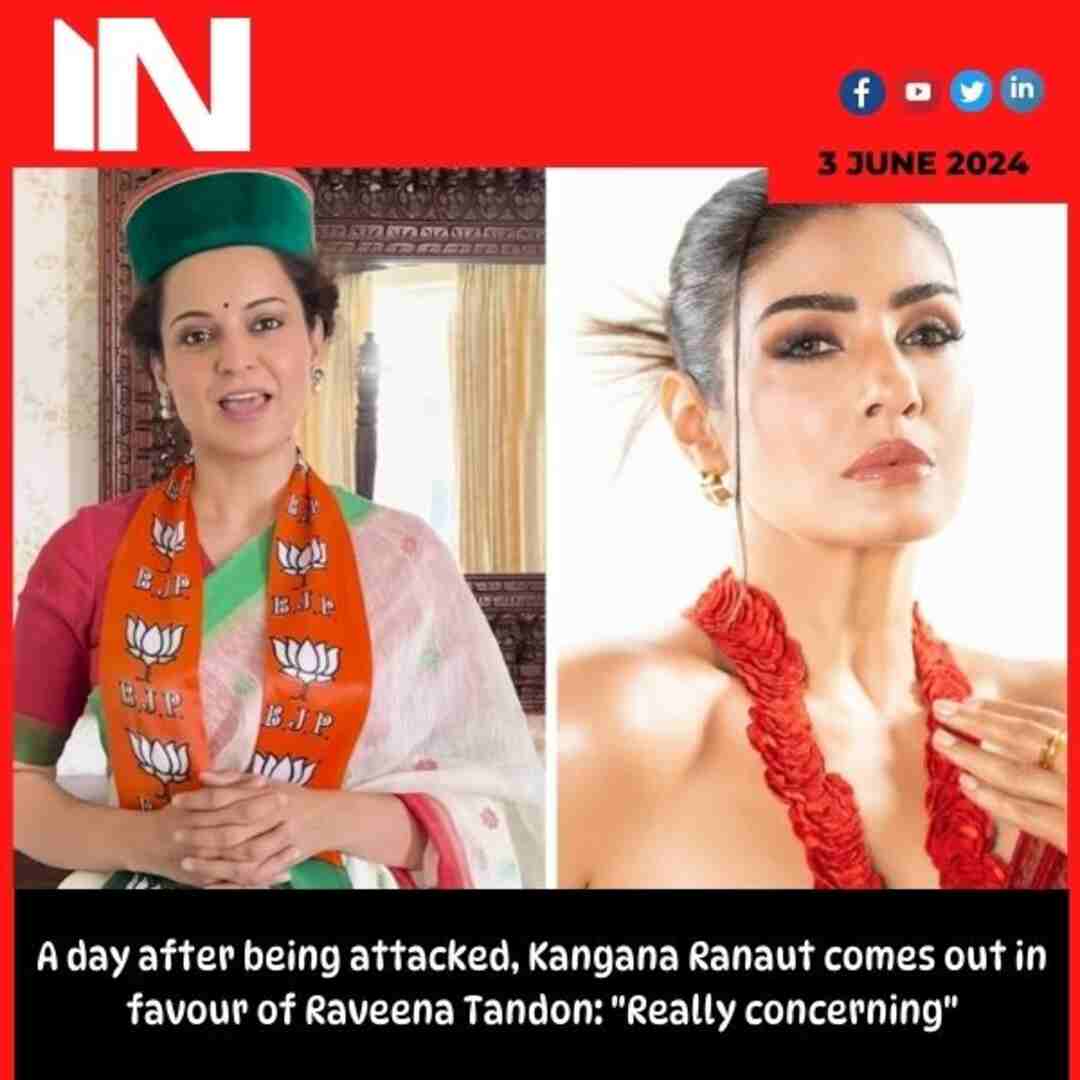 A day after being attacked, Kangana Ranaut comes out in favour of Raveena Tandon: “Really concerning”