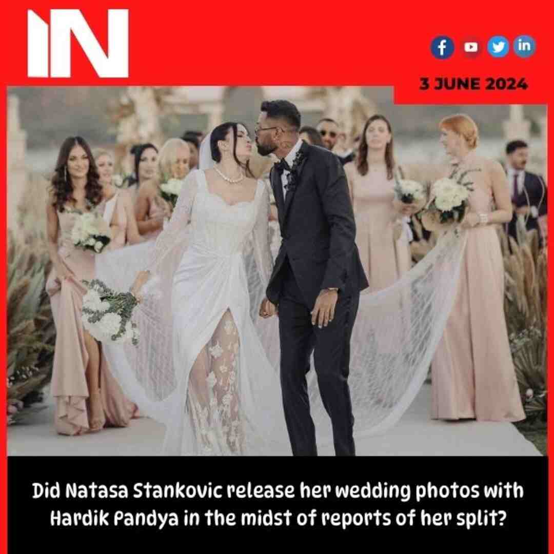 Did Natasa Stankovic release her wedding photos with Hardik Pandya in the midst of reports of her split?