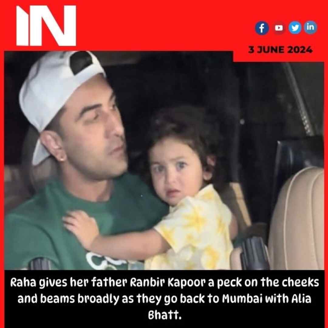 Raha gives her father Ranbir Kapoor a peck on the cheeks and beams broadly as they go back to Mumbai with Alia Bhatt.