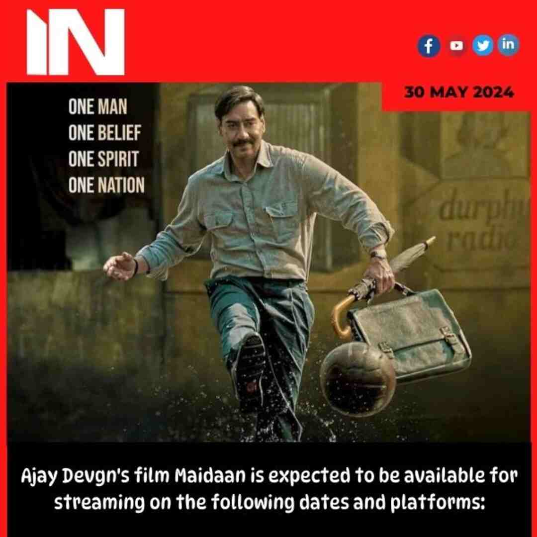 Ajay Devgn’s film Maidaan is expected to be available for streaming on the following dates and platforms:
