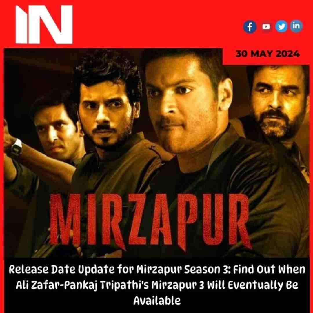 Release Date Update for Mirzapur Season 3: Find Out When Ali Zafar-Pankaj Tripathi’s Mirzapur 3 Will Eventually Be Available