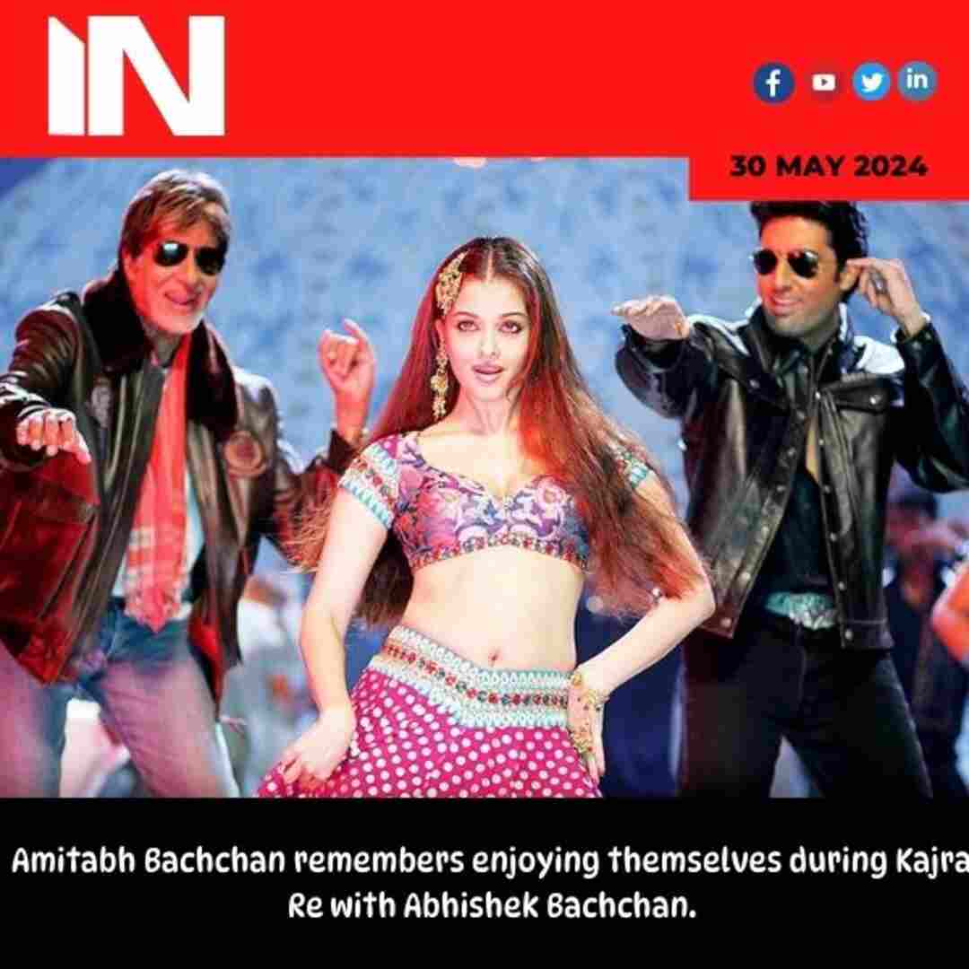 Amitabh Bachchan remembers enjoying themselves during Kajra Re with Abhishek Bachchan.
