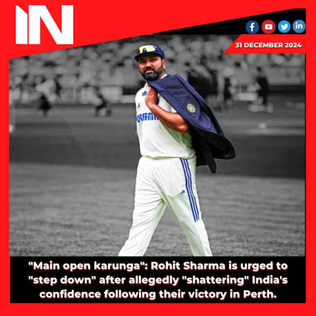 “Main open karunga”: Rohit Sharma is urged to “step down” after allegedly “shattering” India’s confidence following their victory in Perth.