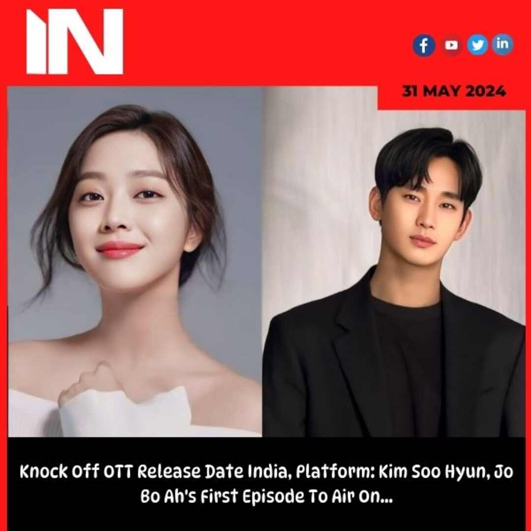 Knock Off OTT Release Date India, Platform: Kim Soo Hyun, Jo Bo Ah’s First Episode To Air On…