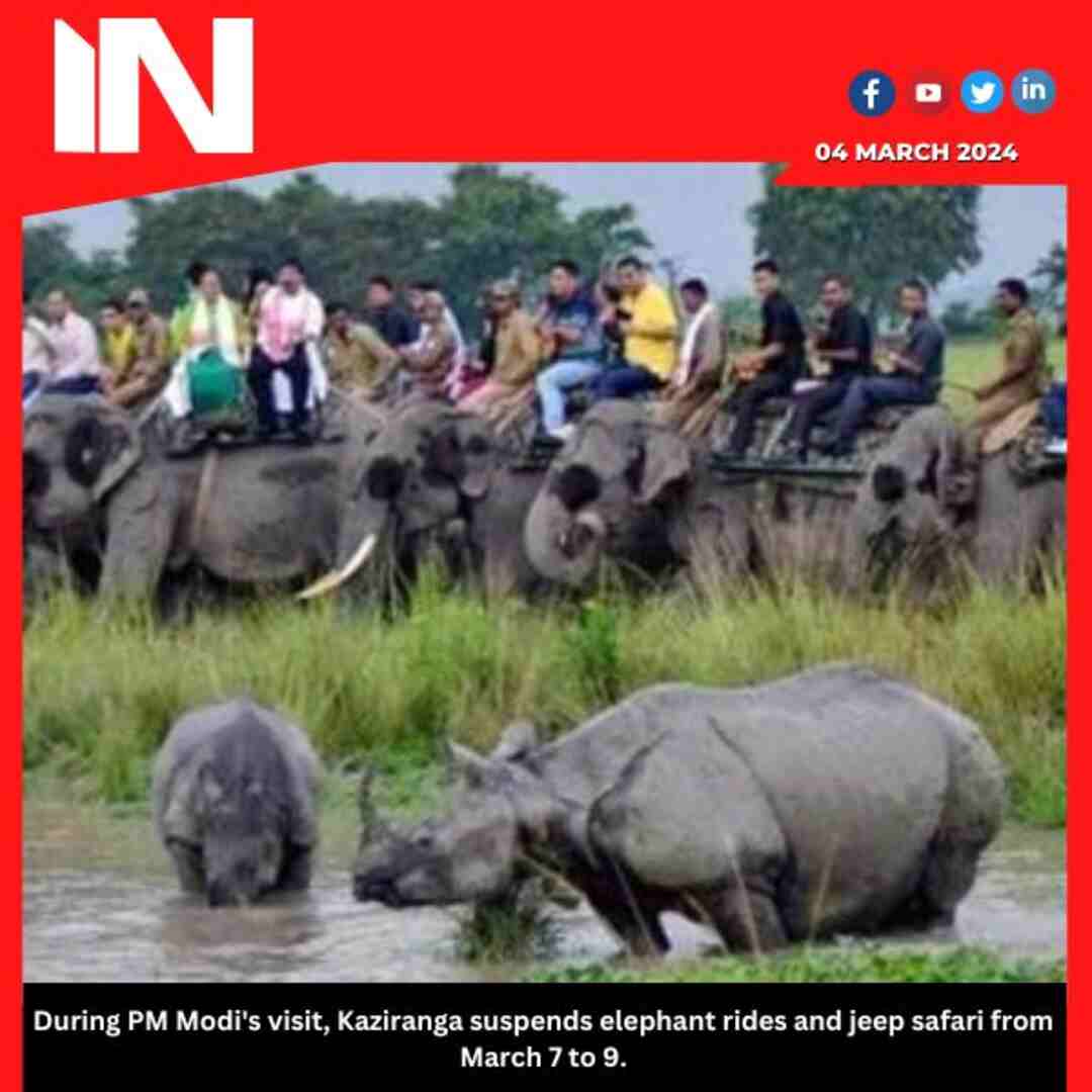 During PM Modi’s visit, Kaziranga suspends elephant rides and jeep safari from March 7 to 9.