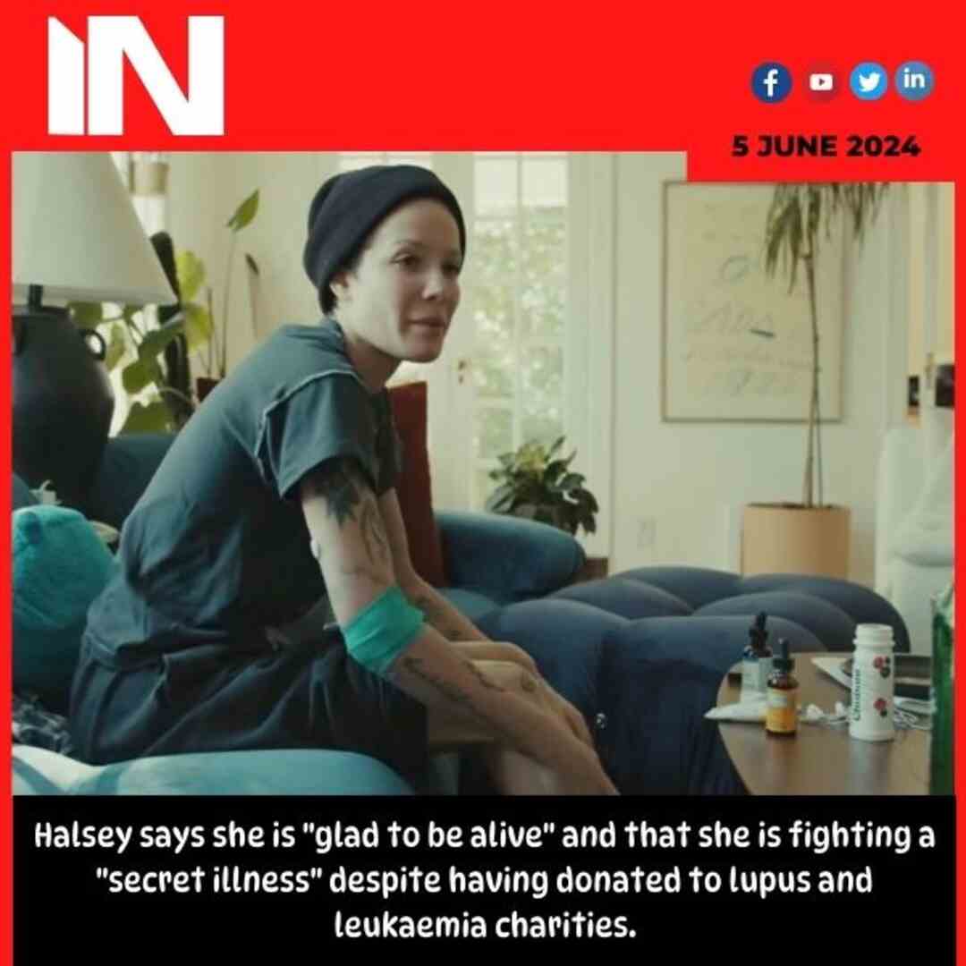 Halsey says she is “glad to be alive” and that she is fighting a “secret illness” despite having donated to lupus and leukaemia charities.