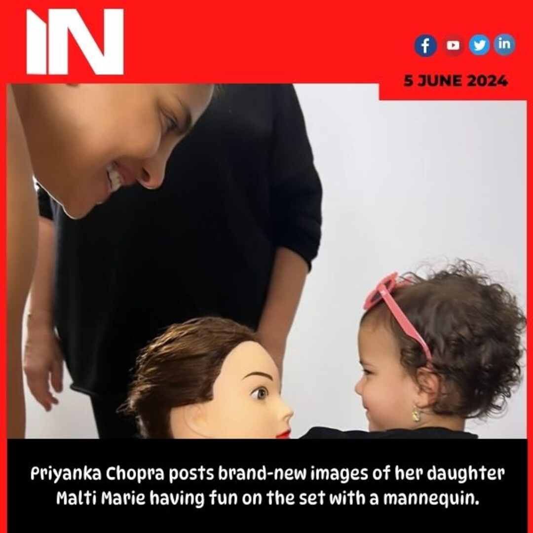 Priyanka Chopra posts brand-new images of her daughter Malti Marie having fun on the set with a mannequin.
