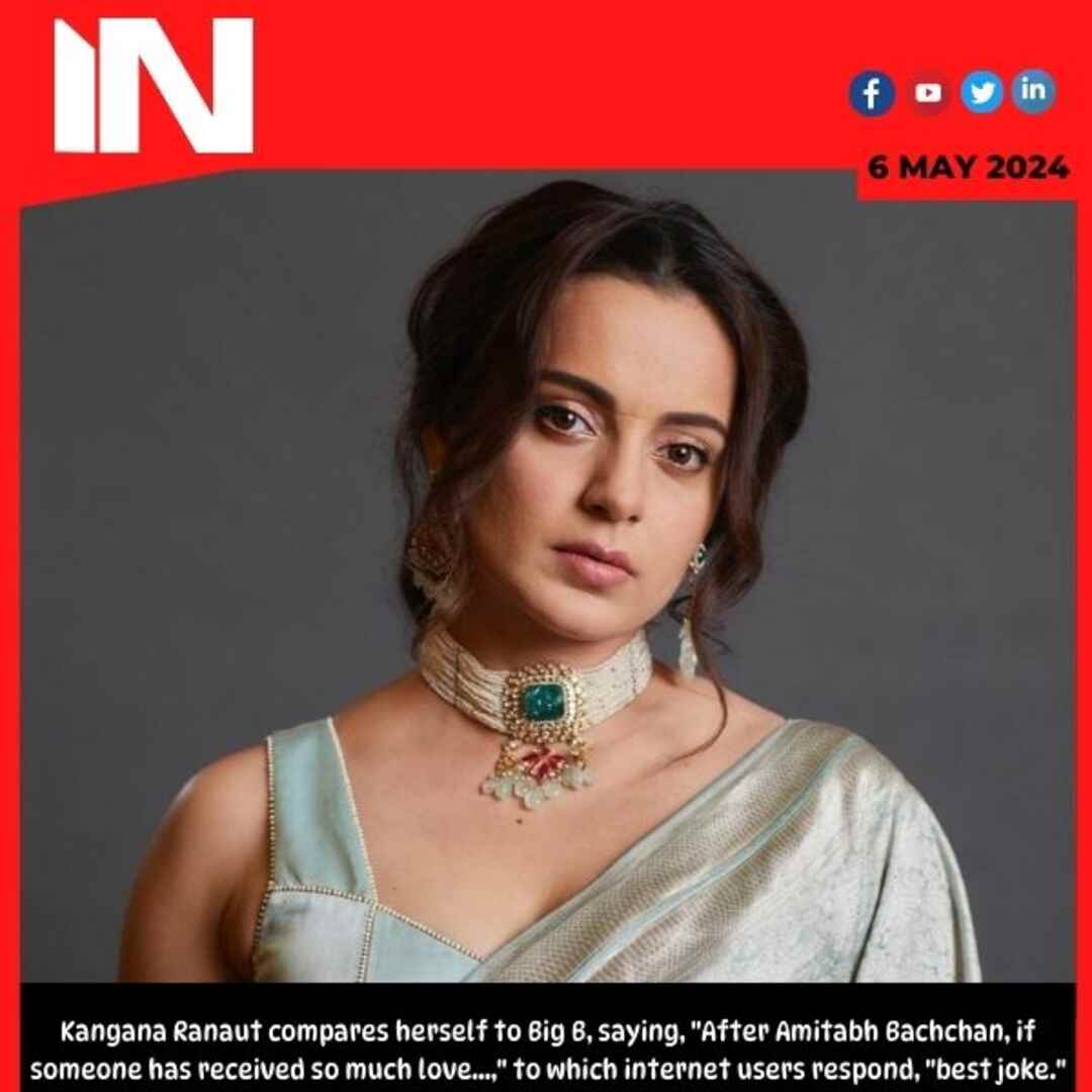 Kangana Ranaut compares herself to Big B, saying, “After Amitabh Bachchan, if someone has received so much love…,” to which internet users respond, “best joke.”