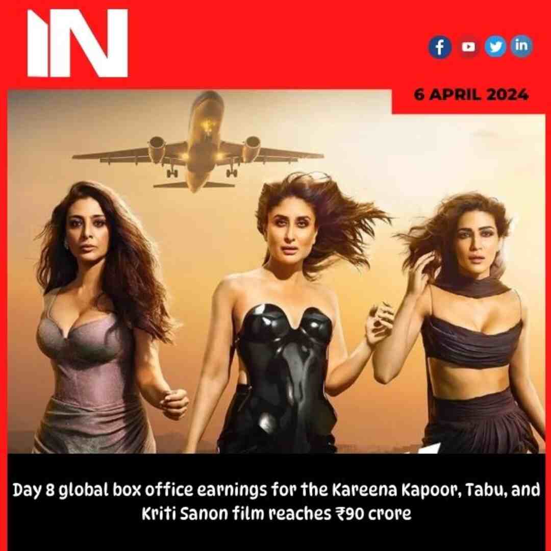Day 8 global box office earnings for the Kareena Kapoor, Tabu, and Kriti Sanon film reaches ₹90 crore