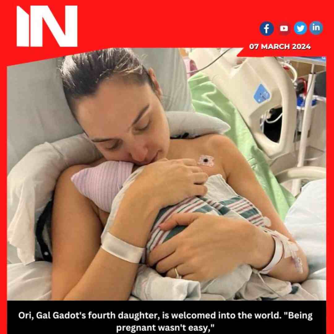 Ori, Gal Gadot’s fourth daughter, is welcomed into the world. “Being pregnant wasn’t easy,”