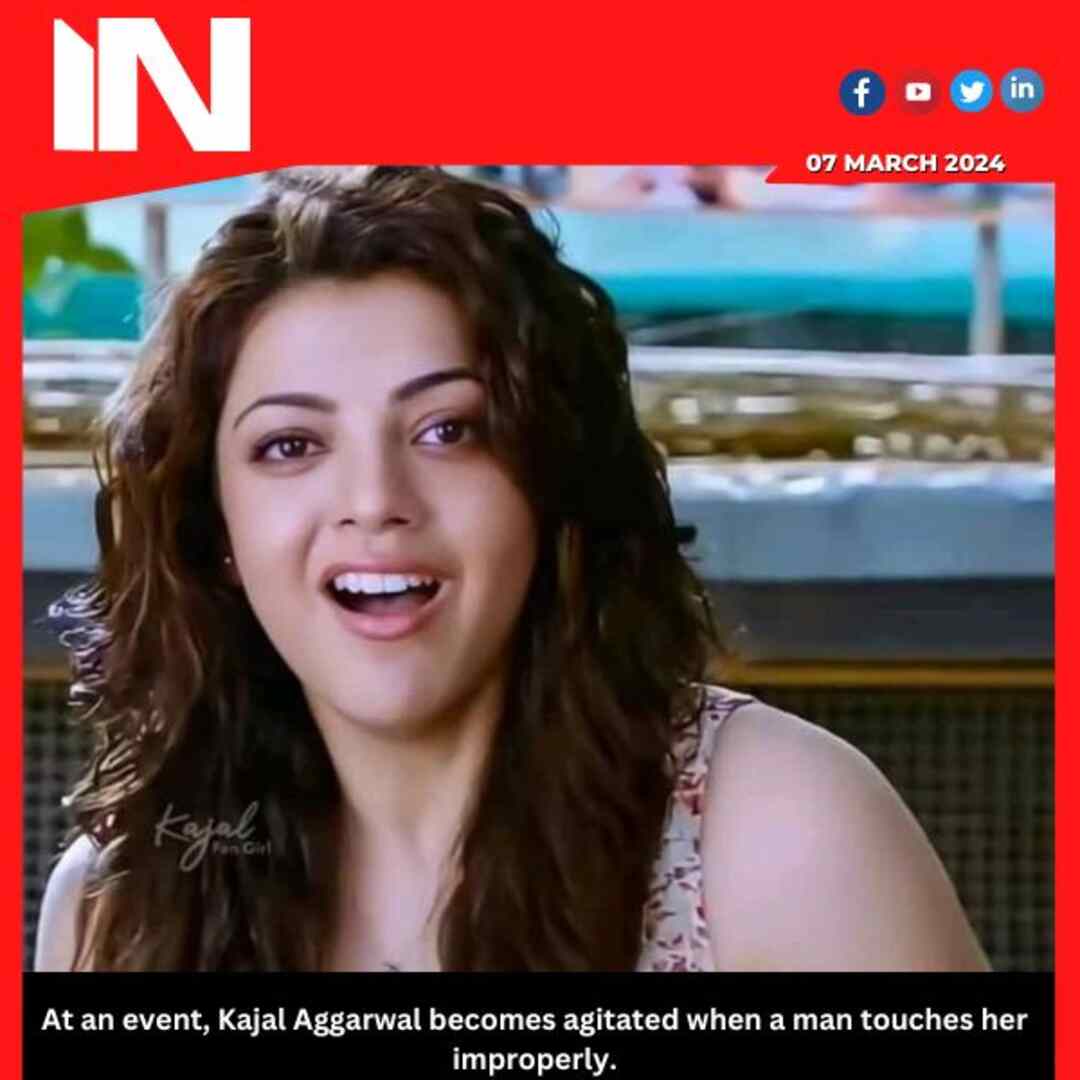 At an event, Kajal Aggarwal becomes agitated when a man touches her improperly.