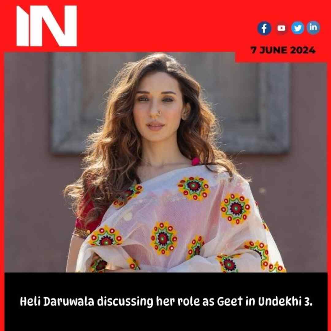 Heli Daruwala discussing her role as Geet in Undekhi 3.