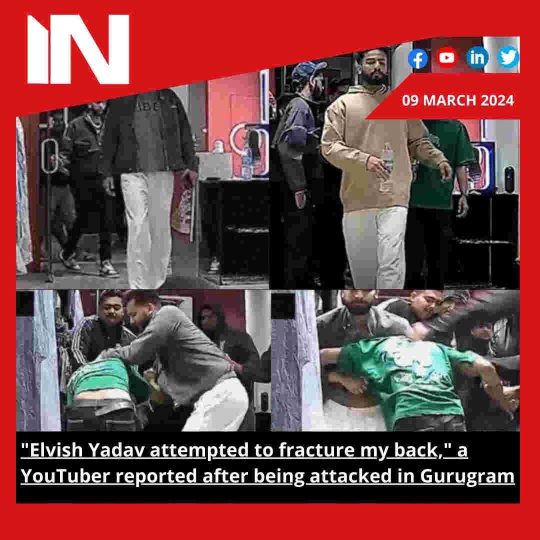 Elvish Yadav was booked for assault in Gurugram, where he claimed he tried to break his spine.
