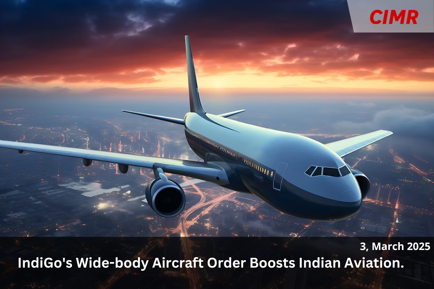 IndiGo’s Wide-body Aircraft Order Boosts Indian Aviation.