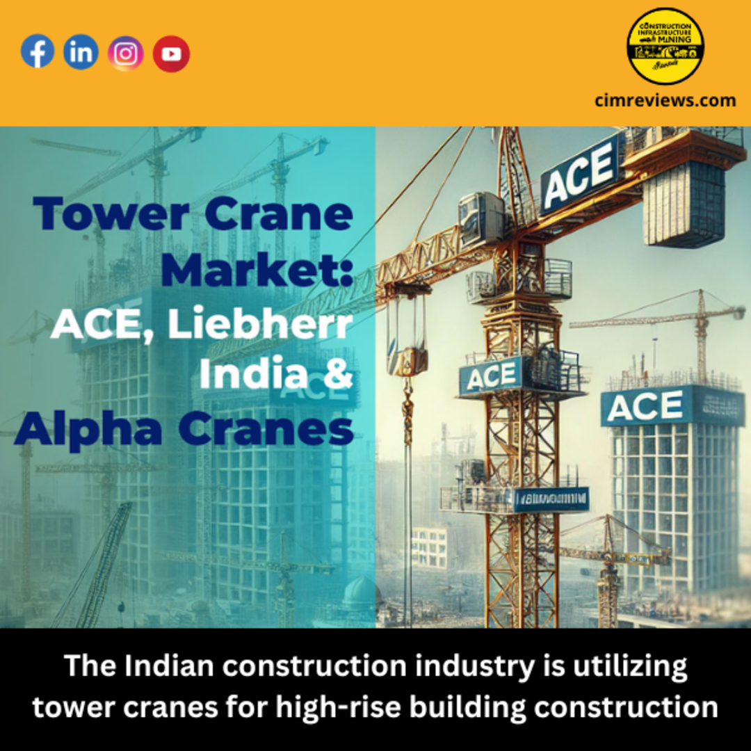 Tower Crane Market: ACE, Liebherr India & Alpha Cranes