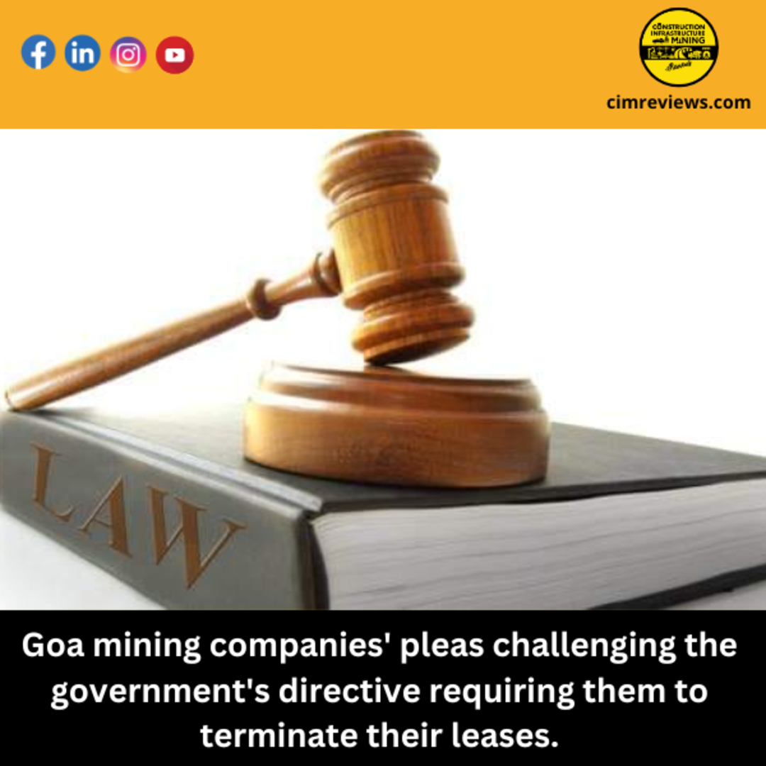 Goa mining companies’ pleas challenging the government’s directive requiring them to terminate their leases.