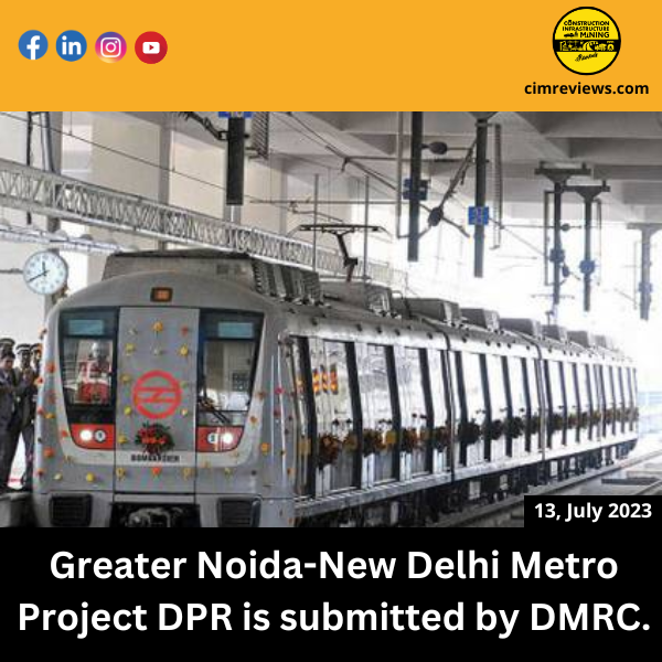 Greater Noida-New Delhi Metro Project DPR is submitted by DMRC.