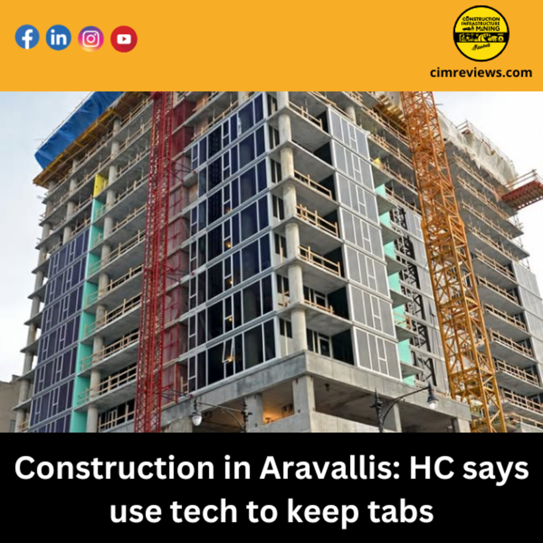 Construction in Aravallis: HC says use tech to keep tabs