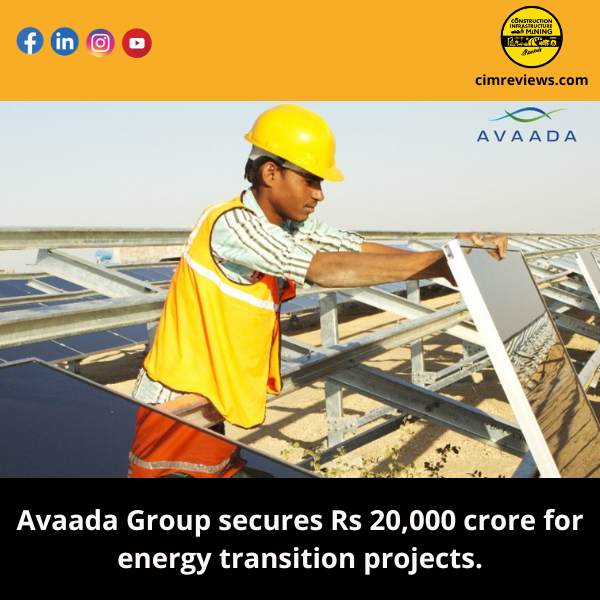 Avaada Group secures Rs 20,000 crore for energy transition projects.