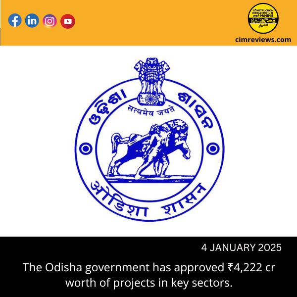 The Odisha government has approved ₹4,222 cr worth of projects in key sectors.