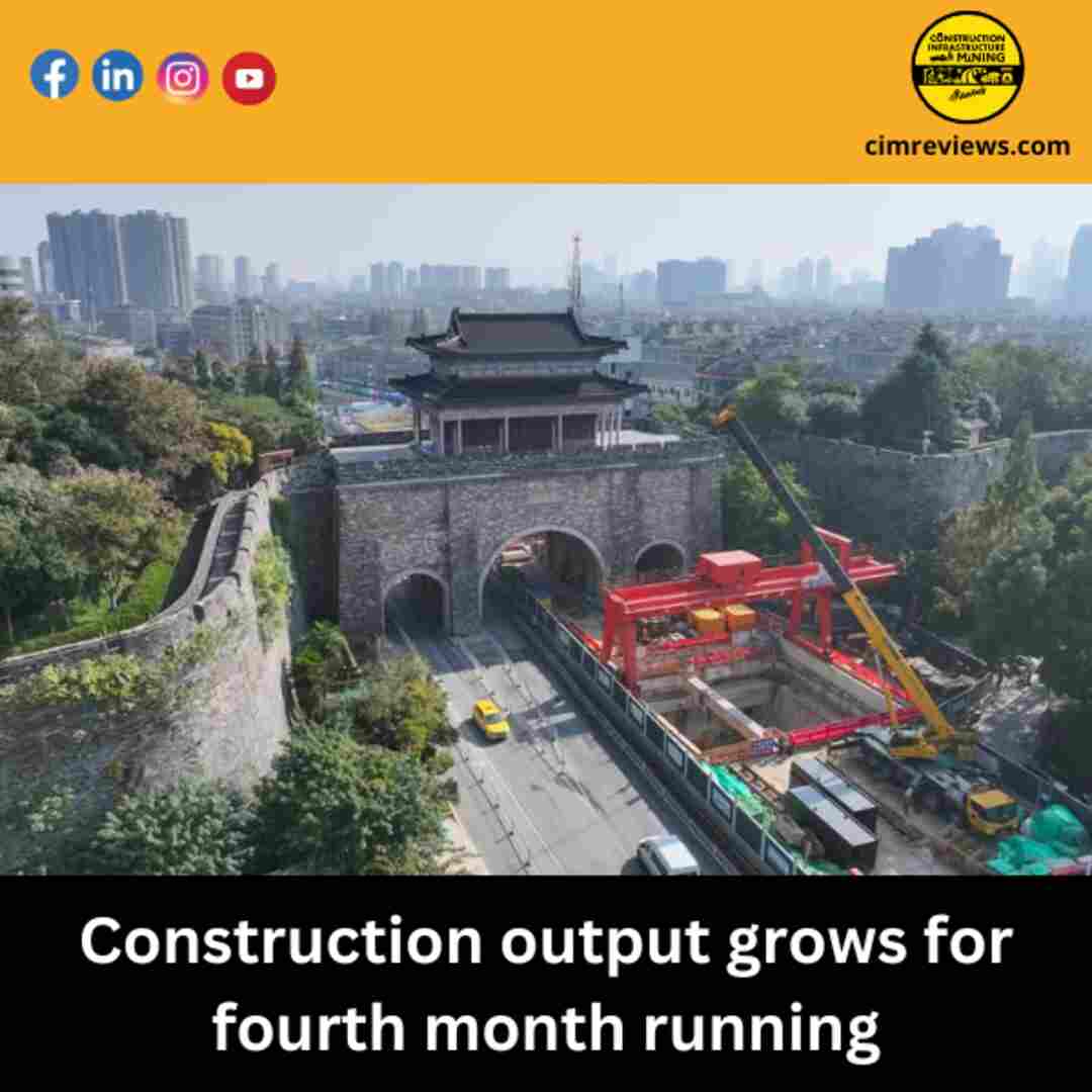 Construction output grows for fourth month running