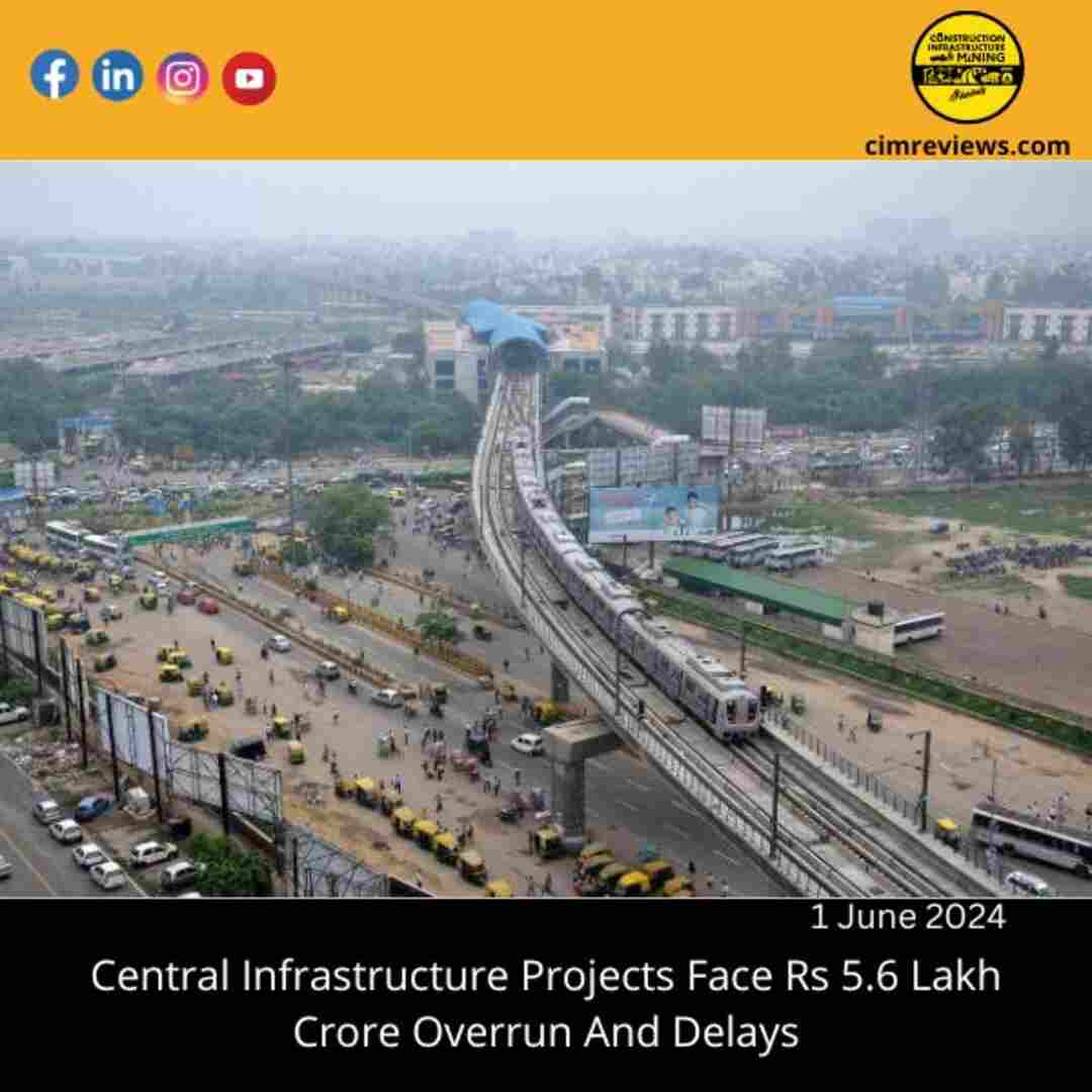 Central Infrastructure Projects Face Rs 5.6 Lakh Crore Overrun And Delays