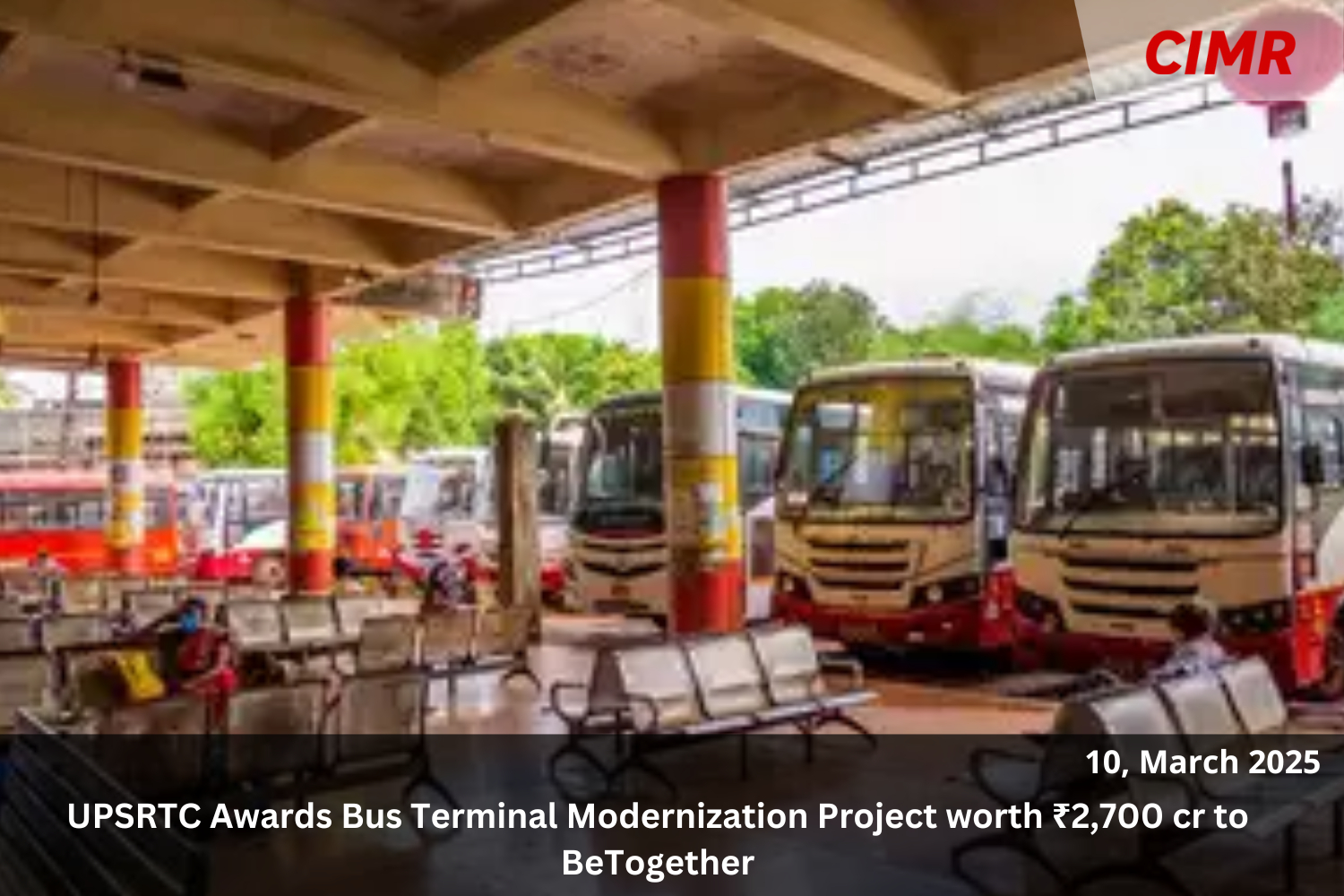 UPSRTC Awards Bus Terminal Modernization Project worth ₹2,700 cr to BeTogether