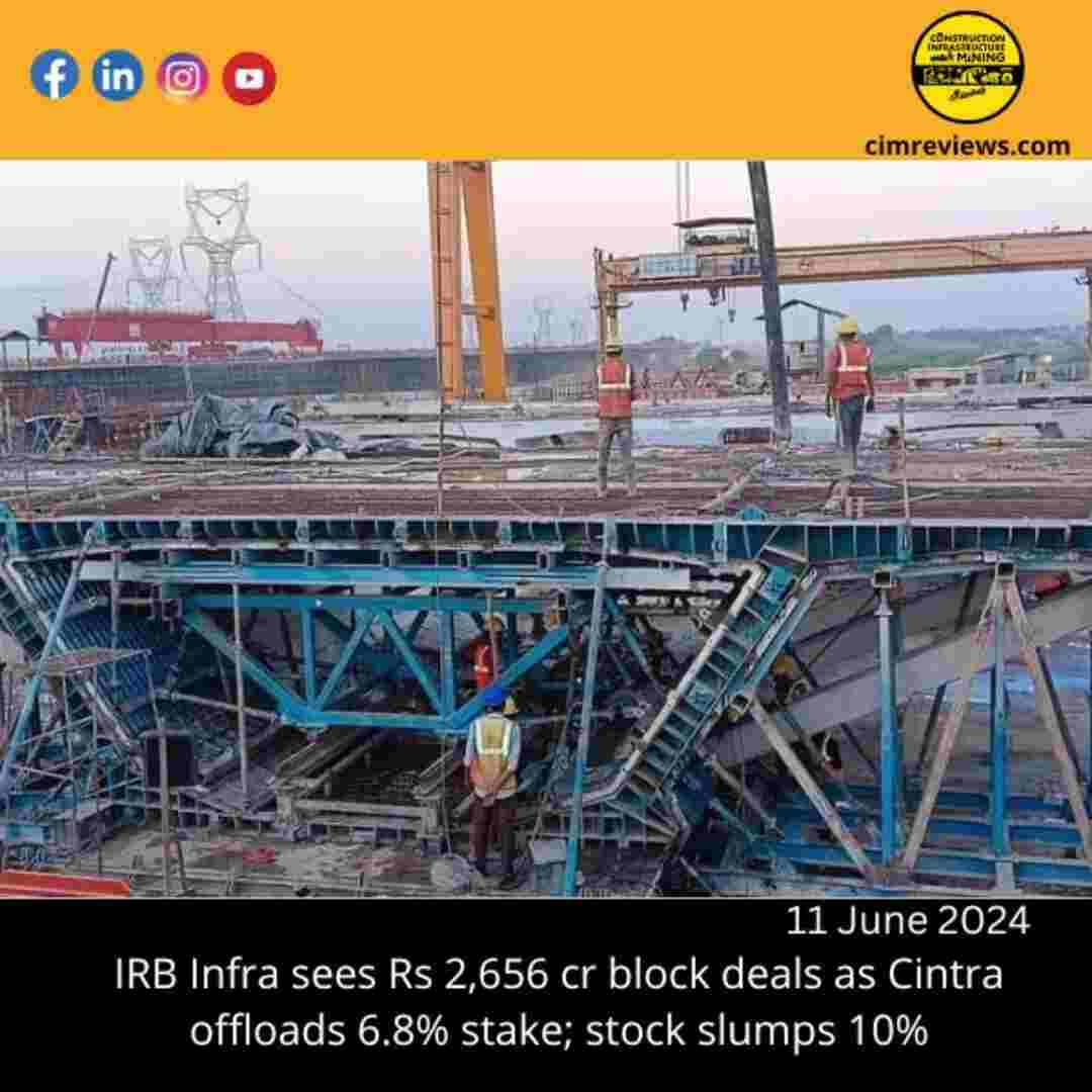 IRB Infra sees Rs 2,656 cr block deals as Cintra offloads 6.8% stake; stock slumps 10%