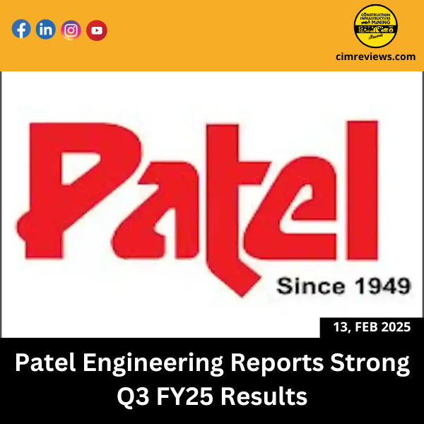 Patel Engineering Reports Strong Q3 FY25 Results