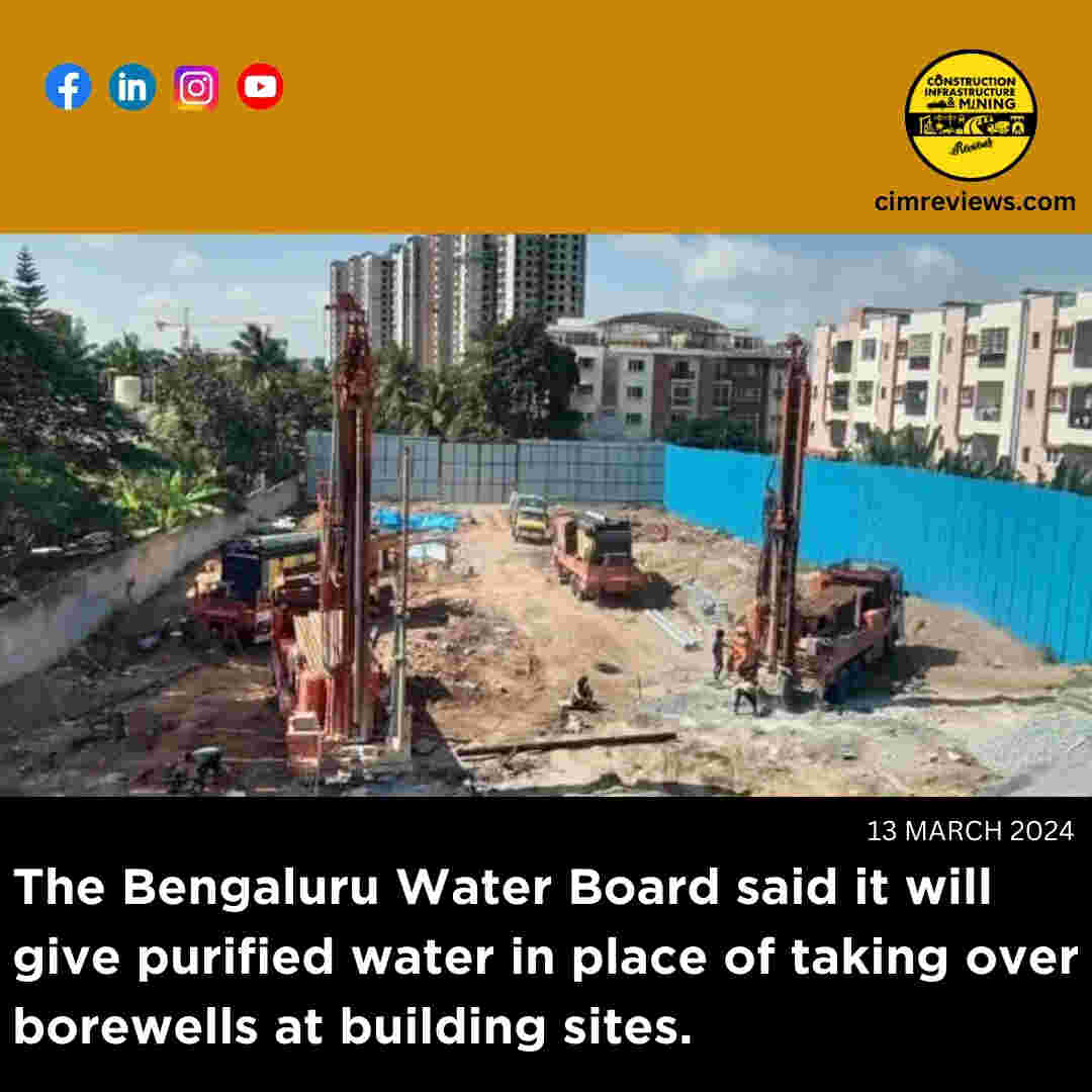The Bengaluru Water Board said it will give purified water in place of taking over borewells at building sites