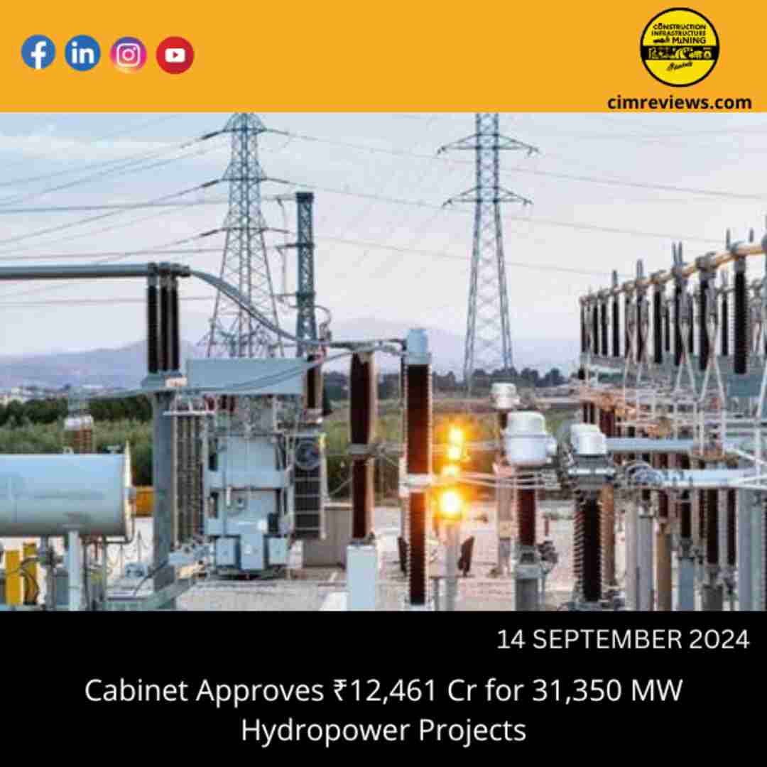 Cabinet Approves ₹12,461 Cr for 31,350 MW Hydropower Projects