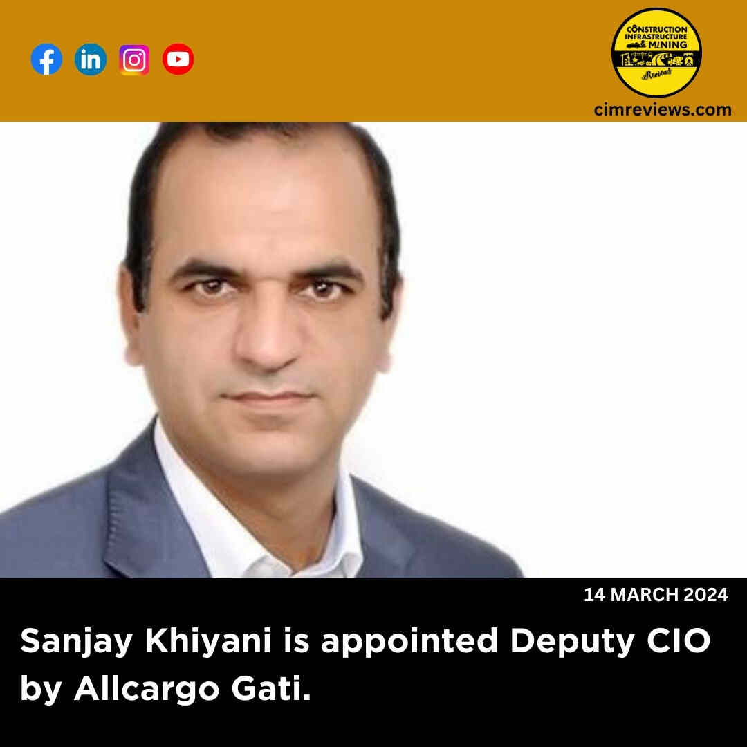 Sanjay Khiyani has been appointed Deputy CIO by Allcargo Gati