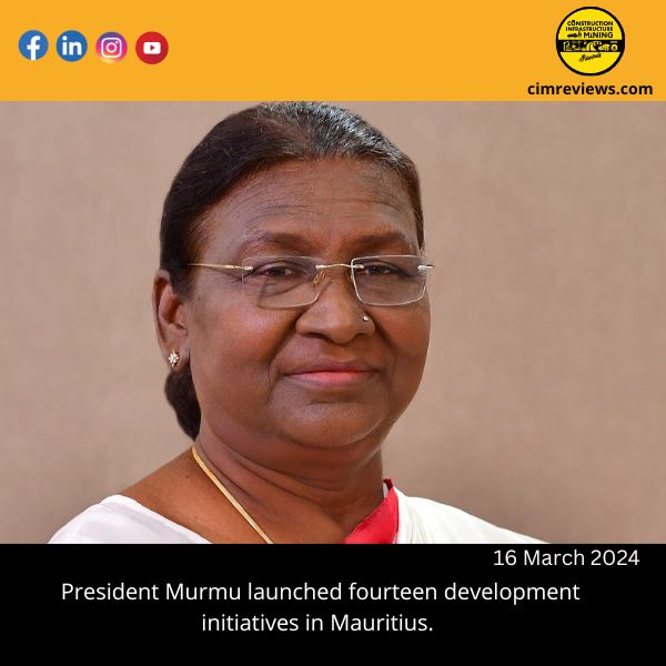 President Murmu launched fourteen development initiatives in Mauritius.