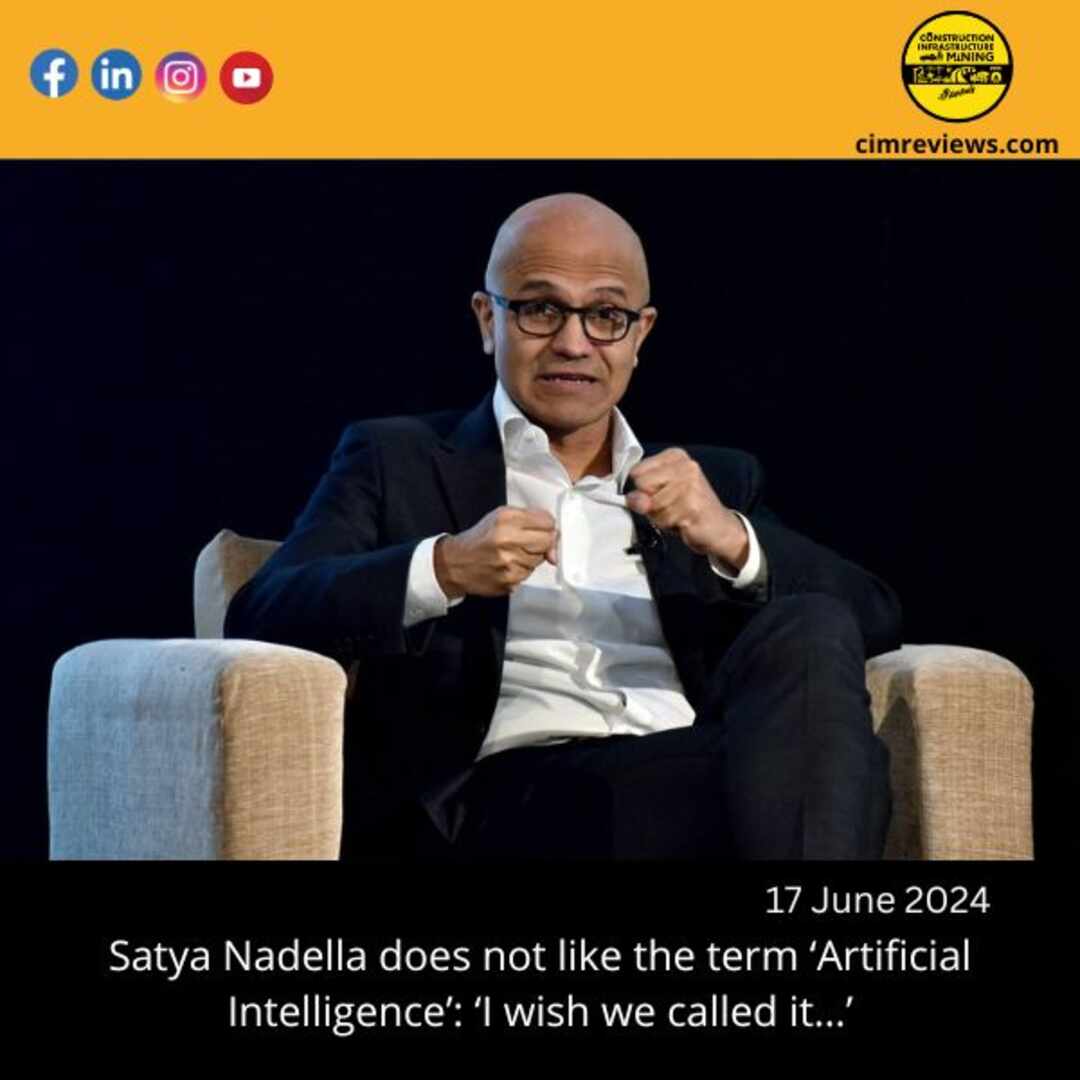 Satya Nadella does not like the term ‘Artificial Intelligence’: ‘I wish we called it…’