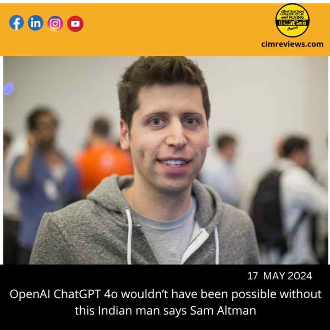 OpenAI ChatGPT 4o wouldn’t have been possible without this Indian man says Sam Altman