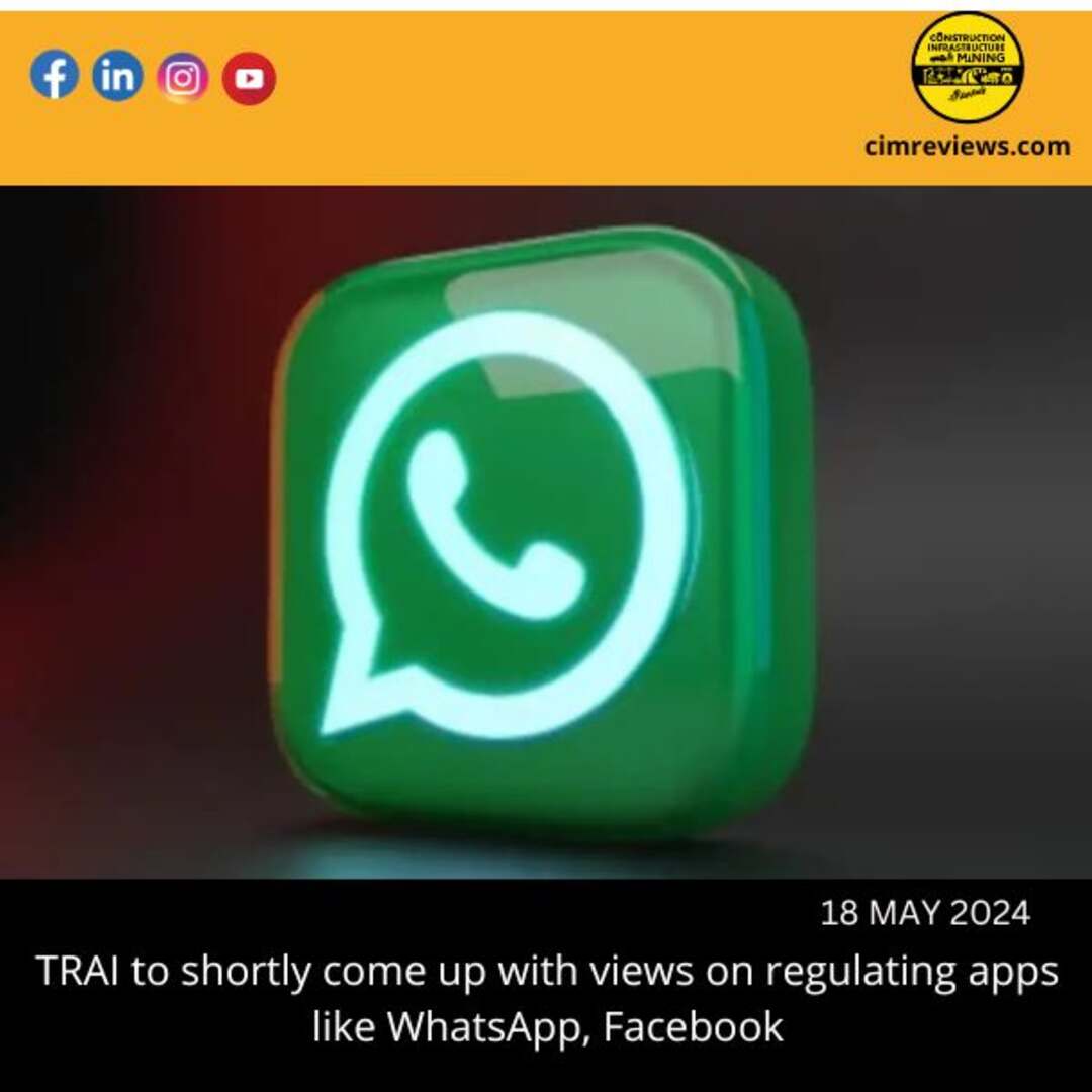 TRAI to shortly come up with views on regulating apps like WhatsApp, Facebook