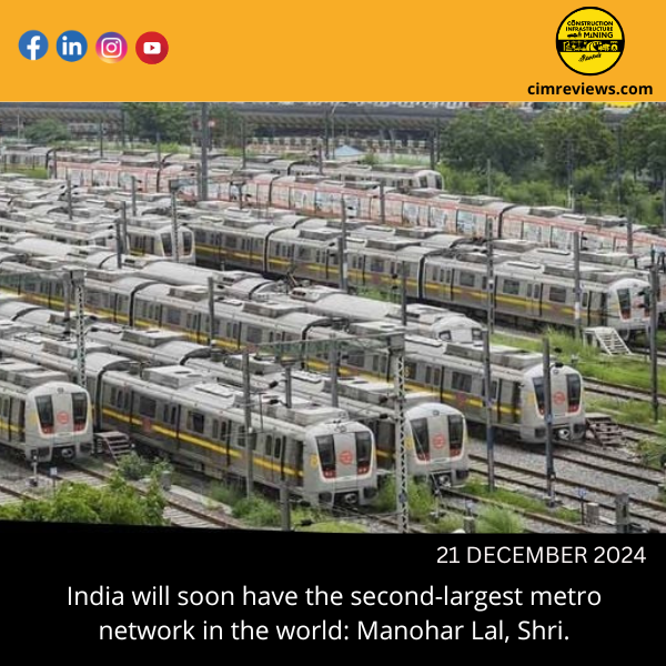 India to Soon have World’s 2nd Largest Metro Network: Shri Manohar Lal