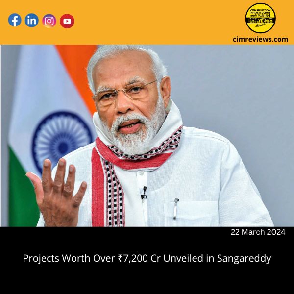 Projects Worth Over ₹7,200 Cr Unveiled in Sangareddy