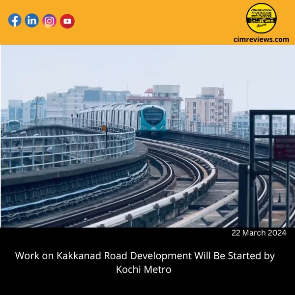 Work on Kakkanad Road Development Will Be Started by Kochi Metro