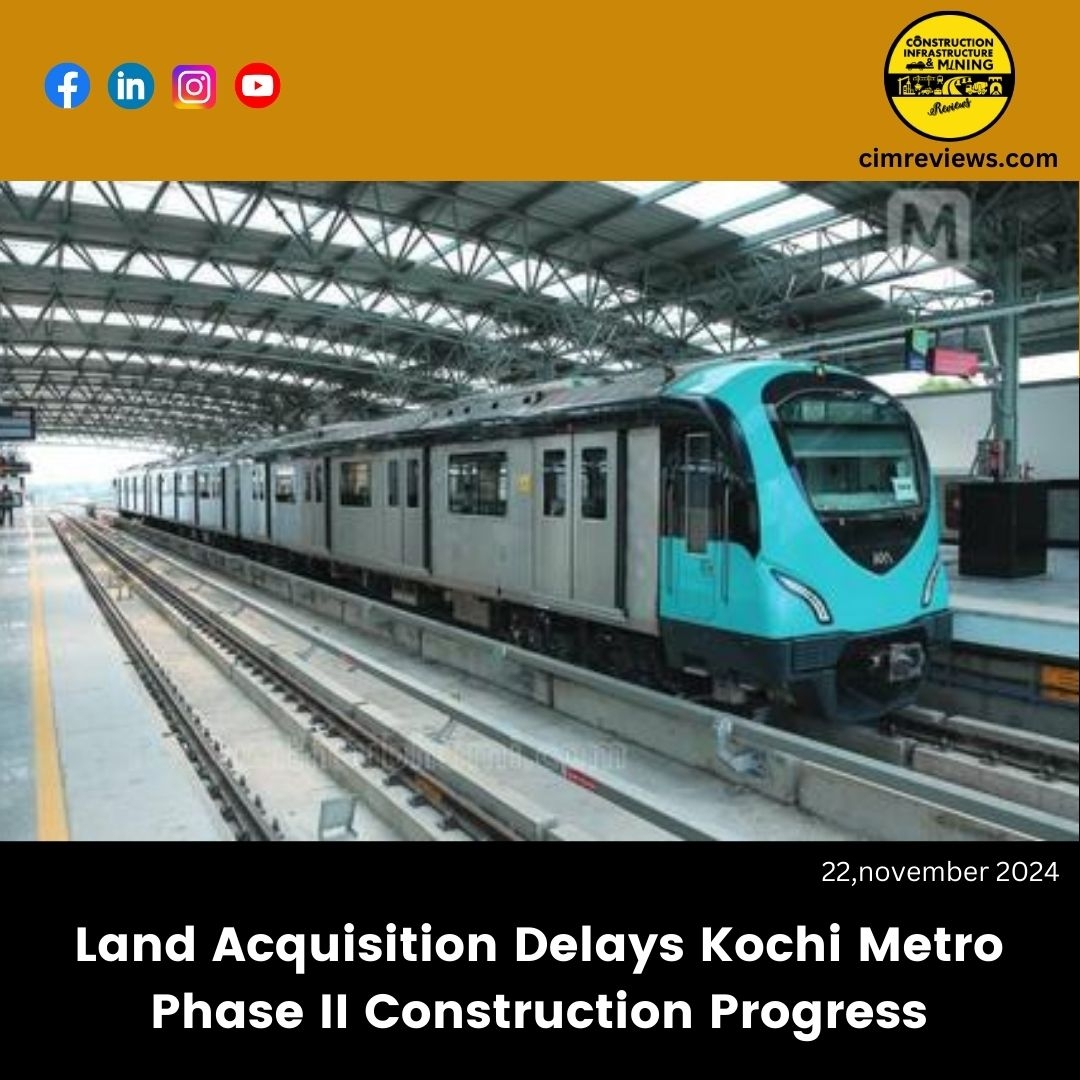 Land Acquisition Delays Kochi Metro Phase II Construction Progress