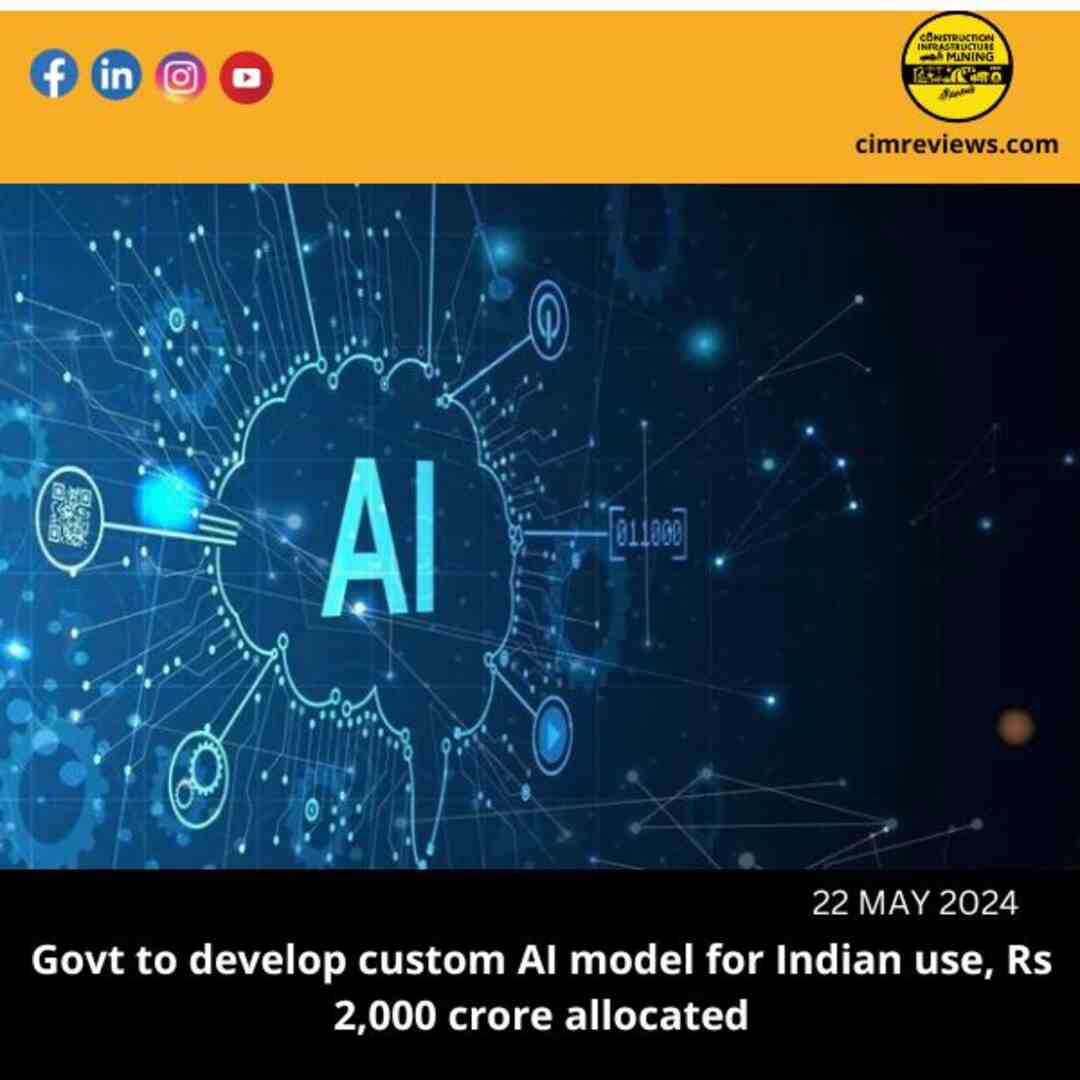 Govt to develop custom AI model for Indian use, Rs 2,000 crore allocated