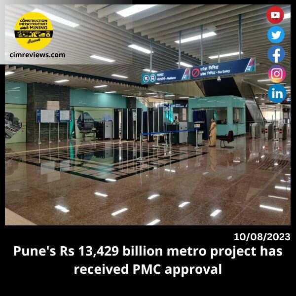 Pune’s Rs 13,429 billion metro project has received PMC approval.