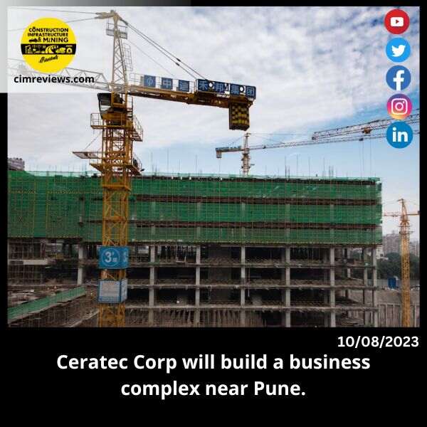 Ceratec Corp will build a business complex near Pune.