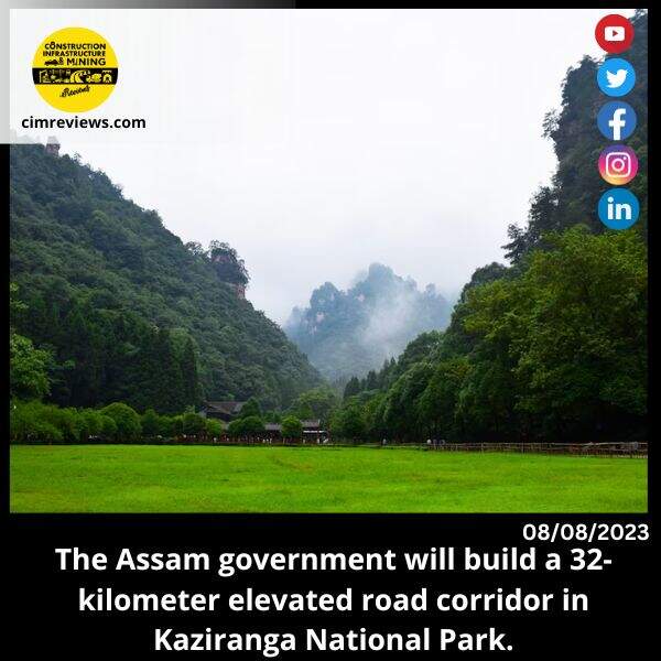 The Assam government will build a 32-kilometer elevated road corridor in Kaziranga National Park.