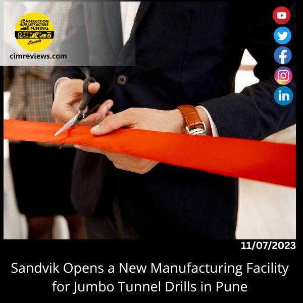 Sandvik Opens a New Manufacturing Facility for Jumbo Tunnel Drills in Pune.