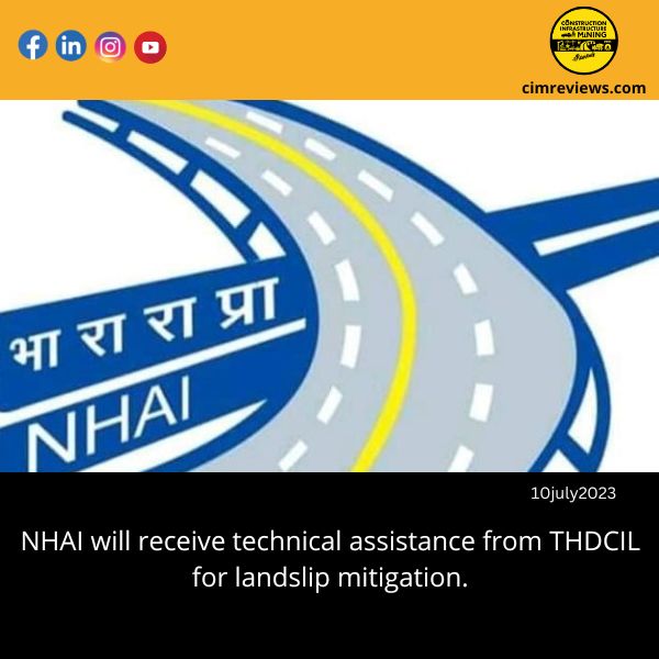 NHAI will receive technical assistance from THDCIL for landslip mitigation.