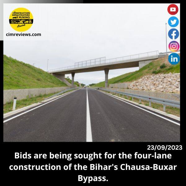 Bids are being sought for the four-lane construction of the Bihar’s Chausa-Buxar Bypass.