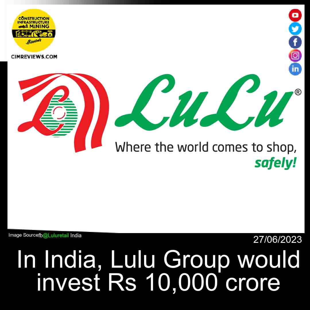 In India, Lulu Group would invest Rs 10,000 crore